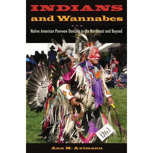 Indians and Wannabes: Native American Powwow Dancing in the Northeast and Beyond