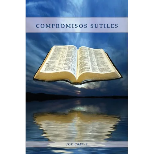 Compromisos Sutiles: Una explicación acerca de tema de conducta cristiana tales como: Ornamentos, Cosméticos, Adornos, Alimentos, Vestimenta entre otr