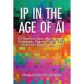 IP in the Age of AI: 25 Questions about AI, Copyrights, Trademarks, Patents, and the Future of Human Creativity Answered