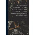 Method for Determining Fatigue Characteristics of Metals Under Combined Bending and Torsion.