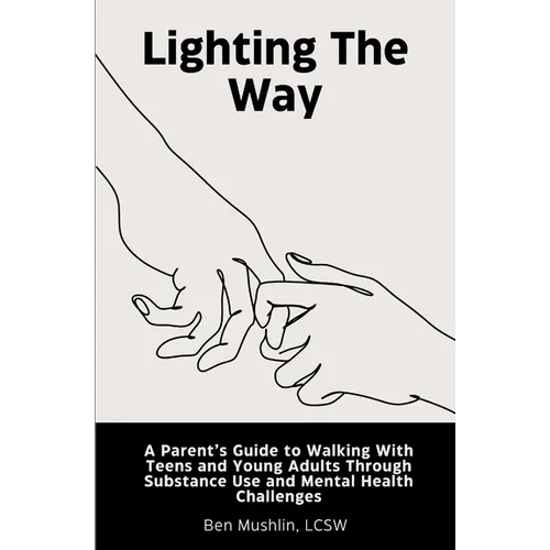 Lighting the Way: A Parent's Guide to Walking With Teens and Young Adults Through Substance Use and Mental Health Challenges - Paperback