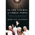 In the Courts of Three Popes: An American Lawyer and Diplomat in the Last Absolute Monarchy of the West