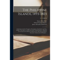 The Philippine Islands, 1493-1803: Explorations by Early Navigators, Descriptions of the Islands and Their Peoples, Their History and Records of the C