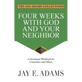 Four Weeks with God and Your Neighbor: A Devotional Workbook for Counselees and Others