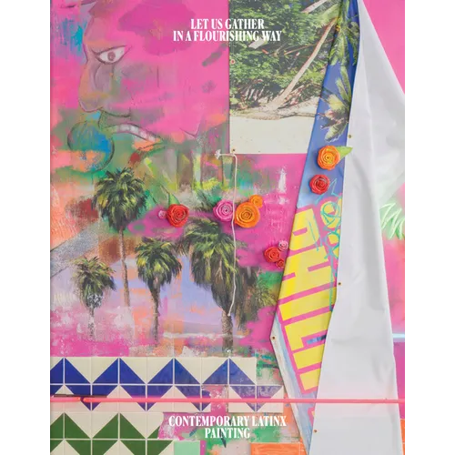 Let Us Gather in a Flourishing Way: Contemporary Latinx Painting
