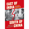 East of India, South of China: Sino-Indian Encounters in Southeast Asia