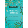Daniel Fast Journey: A Fasting Breakthrough for Physical Health, Mental Clarity, and Spiritual Growth