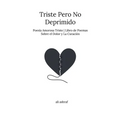 Triste Pero No Deprimido: Poesía Amorosa Triste Libro de Poemas Sobre el Dolor y La Curación