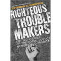 Righteous Troublemakers: Untold Stories of the Social Justice Movement in America