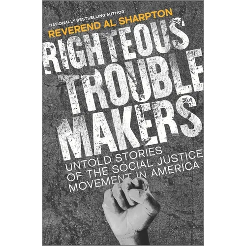 Righteous Troublemakers: Untold Stories of the Social Justice Movement in America