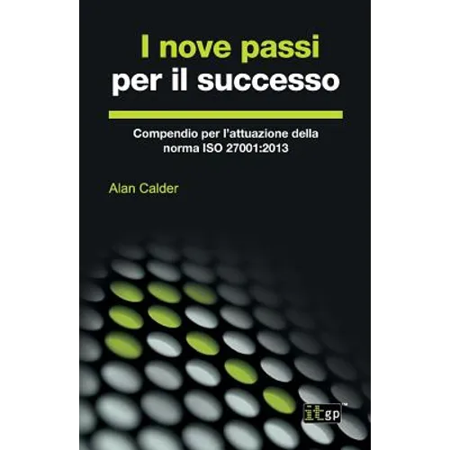 I nove passi per il successo: Compendio per l'attuazione della norma ISO 27001:2013