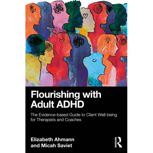 Flourishing with Adult ADHD: The Evidence-based Guide to Client Well-being for Therapists and Coaches