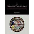 Les Demeures Philosophales Et Le Symbolisme Hermetique Dans Ses Rapports Avec L'Art Sacre Et L'Esoterisme Du Grand-Oeuvre