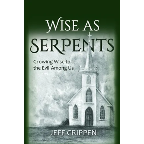Wise as Serpents: Growing Wise to the Evil Among Us
