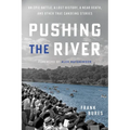 Pushing the River: An Epic Battle, a Lost History, a Near Death, and Other True Canoeing Stories