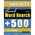 The Mighty Spanish Word Search - 500 Puzzles for Adults - Delta Classics - Giant Edition - Find 10,000 Words, the Ultimate Challenge!