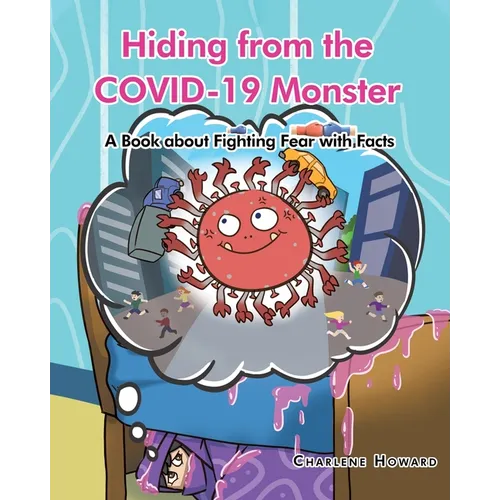 Hiding from the COVID-19 Monster: A Book about Fighting Fear with Facts