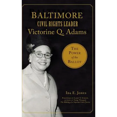 Baltimore Civil Rights Leader Victorine Q. Adams: The Power of the Ballot