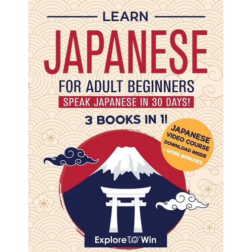 Learn Japanese for Adult Beginners: 3 Books in 1: Speak Japanese In 30 Days!