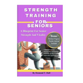 Strength Training for Seniors: A Blueprint for Senior Strength and Vitality