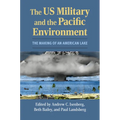 The Us Military and the Pacific Environment: The Making of an American Lake