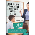300 Plus Teacher Hacks and Tips