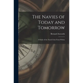 The Navies of Today and Tomorrow; a Study of the Naval Crisis From Within