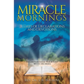Miracle Mornings Volume 1: 31 Days of Declarations and Devotions