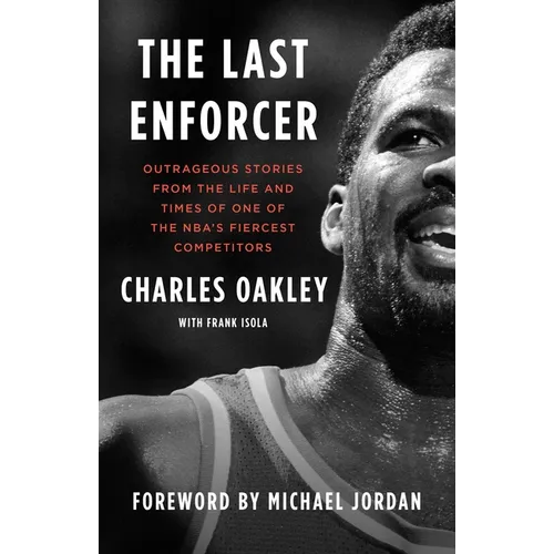 The Last Enforcer: Outrageous Stories from the Life and Times of One of the Nba's Fiercest Competitors