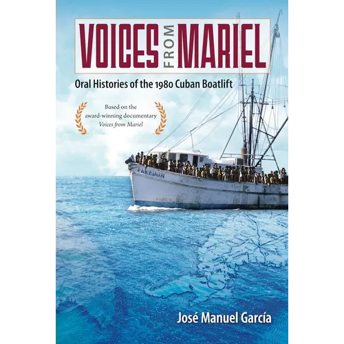 Voices from Mariel: Oral Histories of the 1980 Cuban Boatlift