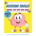 Scissor Skills Color, Cut Out and Glue ages 3+: Cut and Paste Workbook for Kids and Toddlers Ages 3-5 year ols, Preschool and Kindergarten, A Fun Cutt