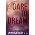 Dare To Dream: Overcoming life's obstacles and having the faith to believe the impossible is possible