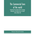 The Commercial laws of the world, comprising the mercantile, bills of exchange, bankruptcy and maritime laws of civilised nations (Volume XX)