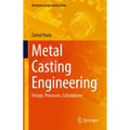 Metal Casting Engineering: Design, Processes, Calculations
