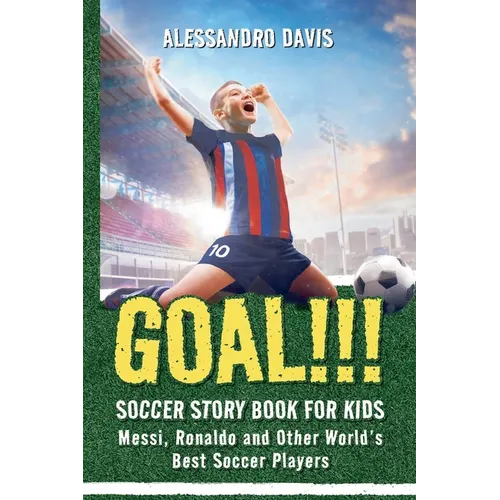 GOAL!!! Soccer Story Book for Kids; Messi, Ronaldo and Other World's Best Soccer Players