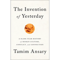 The Invention of Yesterday: A 50,000-Year History of Human Culture, Conflict, and Connection