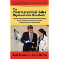 The Pharmaceutical Sales Representative Handbook: A Field Handbook for All Current and Future Pharmaceutical Sales Representatives
