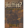 Where's Holmes? Volume II: An Absent Sherlock Anthology