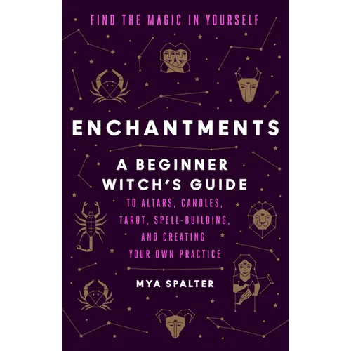 Enchantments: Find the Magic in Yourself: A Beginner Witch's Guide