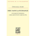 Dieu Sans La Puissance: Dunamis Et Energeia Chez Aristote Et Plotin