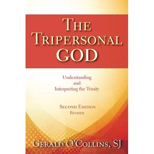 The Tripersonal God: Understanding and Interpreting the Trinity; Second Edition, Revised