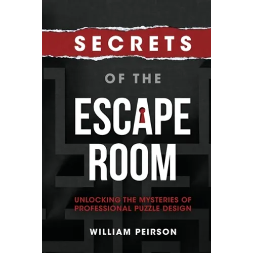 Secrets of the Escape Room: Unlocking the Mysteries of Professional Puzzle Design