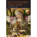 The Life of the Blessed Virgin Mary: From the Visions of Anne Catherine Emmerich