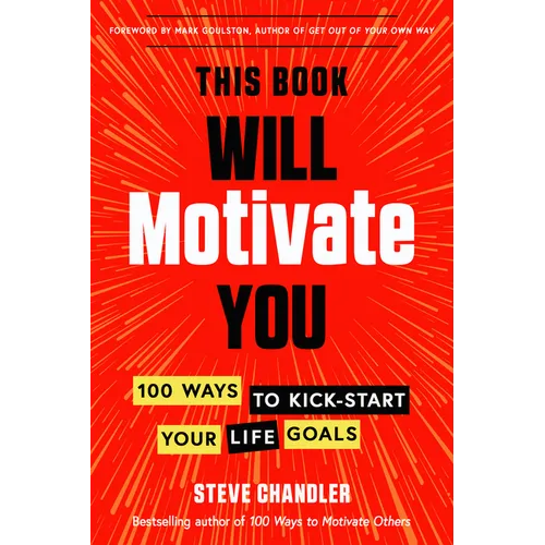 This Book Will Motivate You: 100 Ways to Kick-Start Your Life Goals