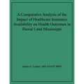 A Comparative Analysis of the Impact of Healthcare Insurance Availability on Health Outcomes in Hawai'i and Mississippi