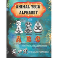 The Animal Yoga Alphabet: The World's First Animal Yoga Book for Kids of All Ages. Spectacular Illustrations & Fun Animal Facts!