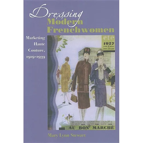 Dressing Modern Frenchwomen: Marketing Haute Couture, 1919-1939