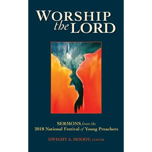 Worship the Lord: Sermons from the 2018 Festival of Young Preachers