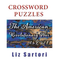 The American Revolutionary War Crossword Puzzles: A to Z, Volume 1