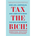 Tax the Rich!: How Lies, Loopholes, and Lobbyists Make the Rich Even Richer